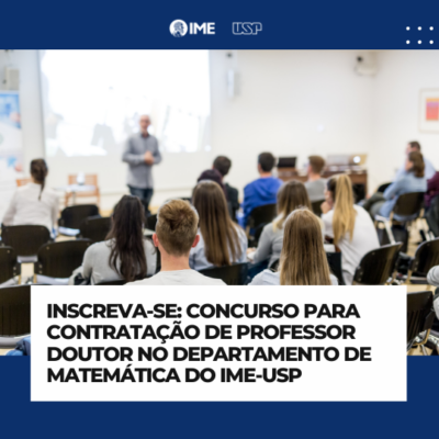 Concurso para contratação de Professor Doutor junto ao Departamento de Matemática do IME-USP (EDITAL ATAc – 065/2024)