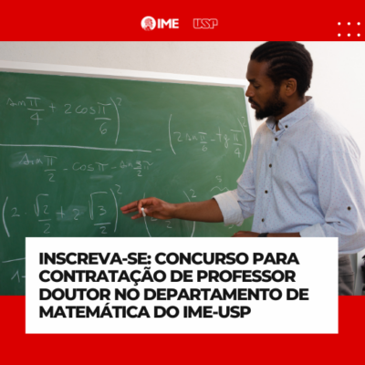 Concurso para contratação de de Professor Doutor junto ao Departamento de Matemática do IME-USP (EDITAL ATAc – 064/2024)