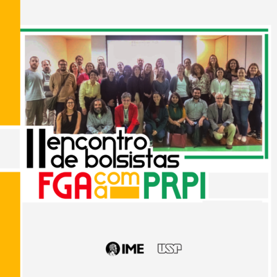 IME USP participa do II Encontro de Bolsistas FGA com a PRPI USP