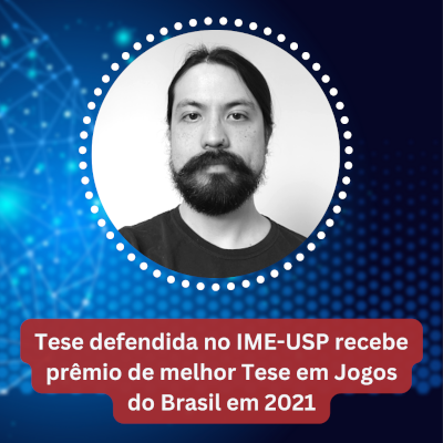 Tese defendida no IME-USP recebe prêmio de melhor Tese em Jogos do Brasil em 2021