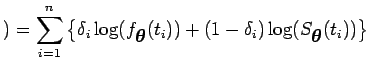 $\displaystyle ) = \sum_{i=1}^{n} \left\{\delta_i \log(f_{\mbox{\boldmath {$\theta$}}}(t_i)) + (1-\delta_i)\log(S_{\mbox{\boldmath {$\theta$}}}(t_i))\right\}$