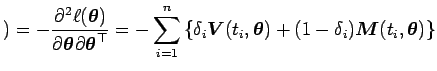 $\displaystyle ) = -\dfrac{\partial^2 \ell(\mbox{\boldmath {$\theta$}})}{\partia...
... + (1 -\delta_i)\mbox{\boldmath {$M$}}(t_i,\mbox{\boldmath {$\theta$}})\right\}$
