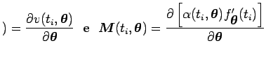 $\displaystyle )= \dfrac{\partial v(t_i,\mbox{\boldmath {$\theta$}})}{\partial \...
...mbox{\boldmath {$\theta$}}}(t_i)\right]}{\partial \mbox{\boldmath {$\theta$}}} $