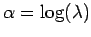 $ \alpha = \log(\lambda)$